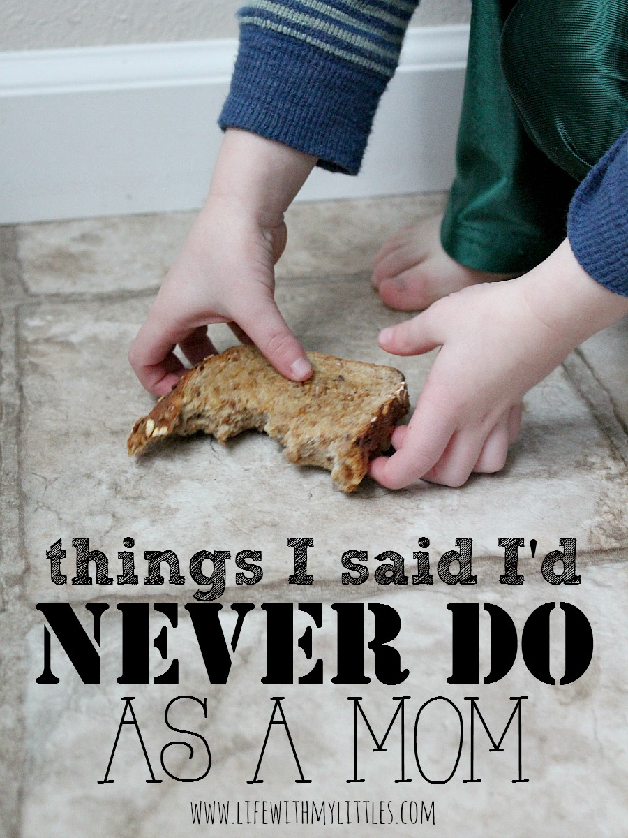 Things I Said I’d Never Do As A Mom