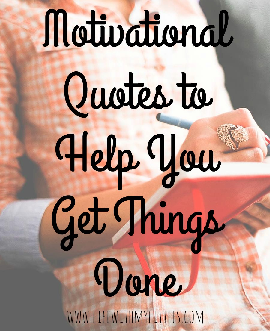 Motivational quotes to help you get things done! These are so great! Perfect motivation for moms!