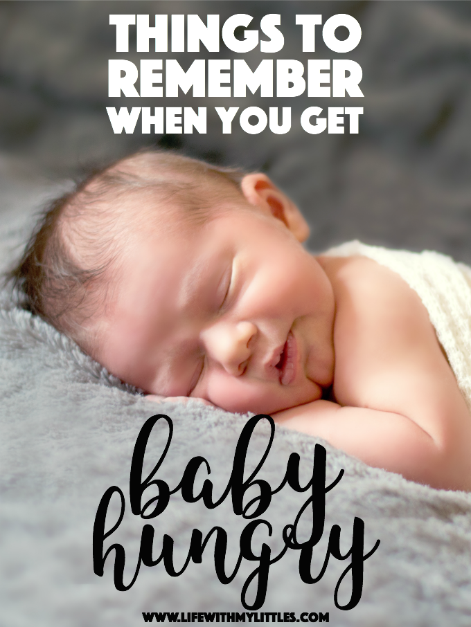 Sure babies are cute and cuddly, but they are a lot of work! Here are some things to remember when you get baby hungry.
