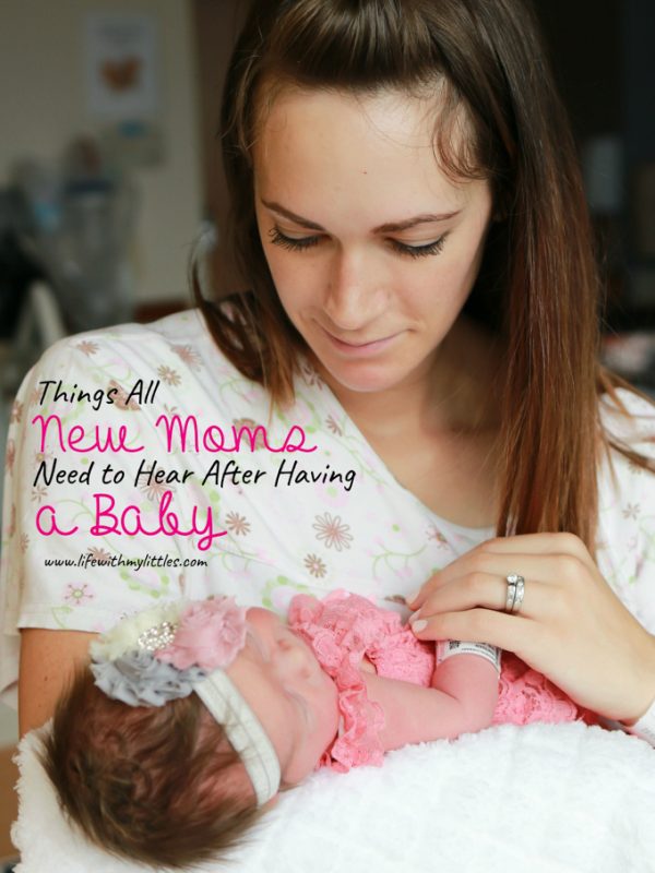 Things All New Moms Need to Hear After Having a Baby Life With My Littles