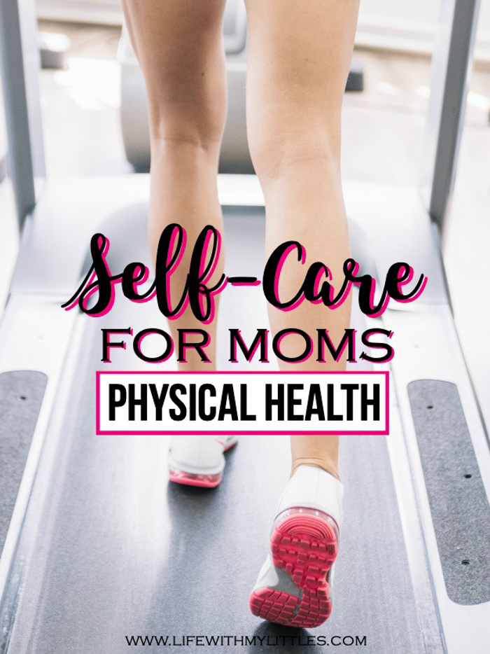 Physical health is an important part of self-care for moms. Here are five simple ways to practice self-care and take care of your body. They may seem obvious, but how many of them are you actually doing?