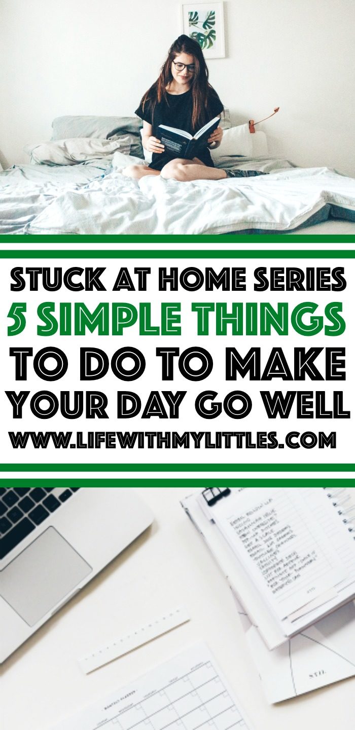 Regardless of if you feel like you're trying to survive one day at a time, or if you're just looking for a way to make things feel more normal, here are five simple things to do to make your day go well while you're stuck at home.