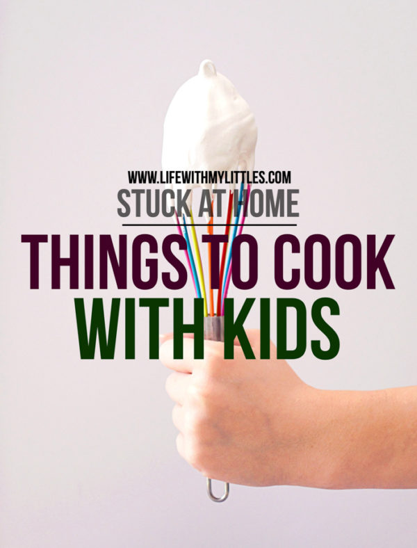 Stuck at Home: 35 Things to Cook with Kids