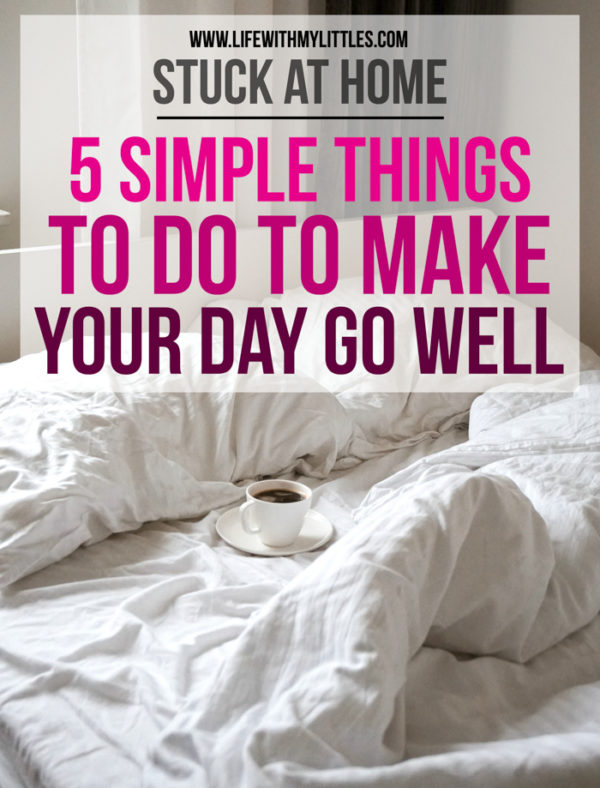 Stuck at Home: 5 Things to Do to Make Your Day Go Well