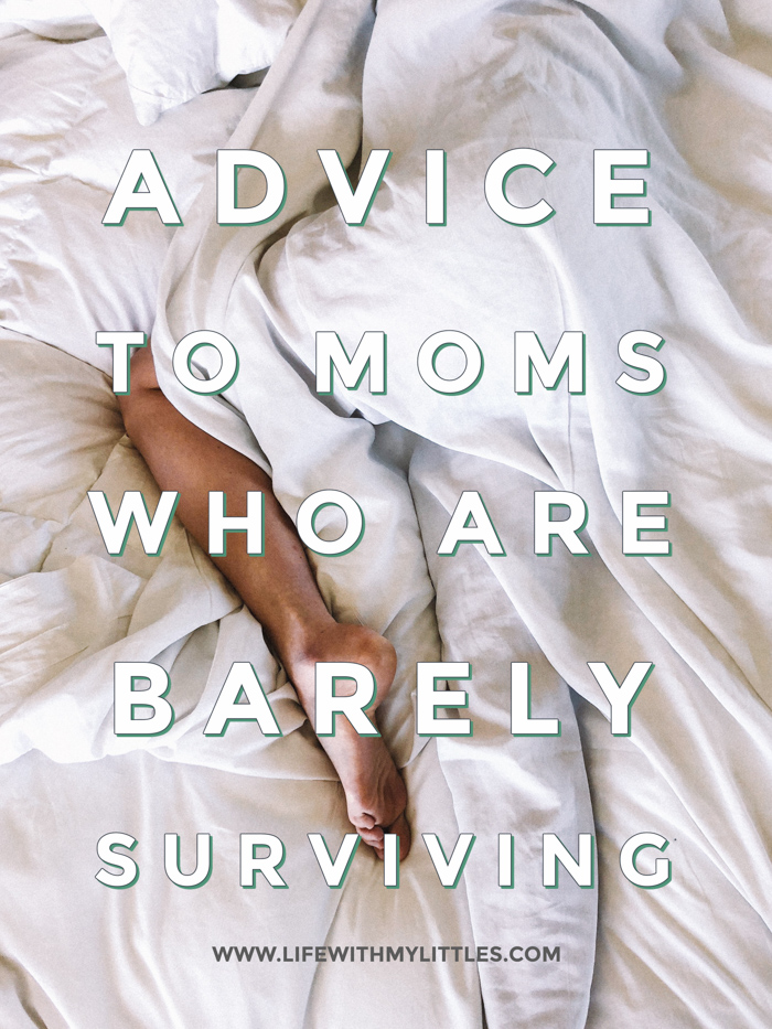 Here's some great advice to moms who are barely surviving, including how to keep going one day at a time and how to give yourself grace in a tough time.